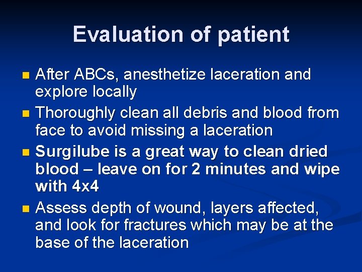 Evaluation of patient After ABCs, anesthetize laceration and explore locally n Thoroughly clean all