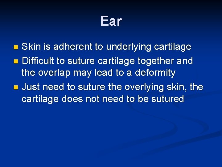 Ear Skin is adherent to underlying cartilage n Difficult to suture cartilage together and