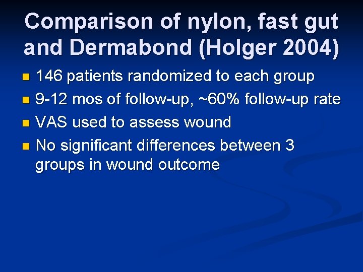 Comparison of nylon, fast gut and Dermabond (Holger 2004) 146 patients randomized to each