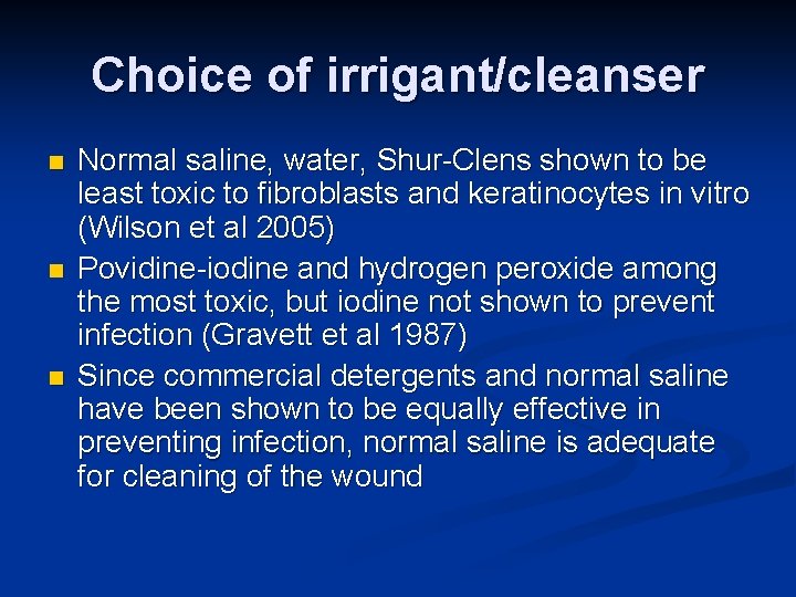 Choice of irrigant/cleanser n n n Normal saline, water, Shur-Clens shown to be least