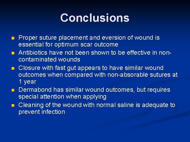 Conclusions n n n Proper suture placement and eversion of wound is essential for