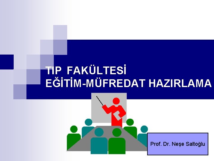 TIP FAKÜLTESİ EĞİTİM-MÜFREDAT HAZIRLAMA Prof. Dr. Neşe Saltoğlu 