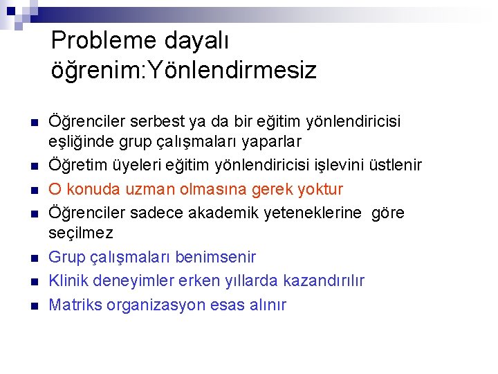 Probleme dayalı öğrenim: Yönlendirmesiz n n n n Öğrenciler serbest ya da bir eğitim