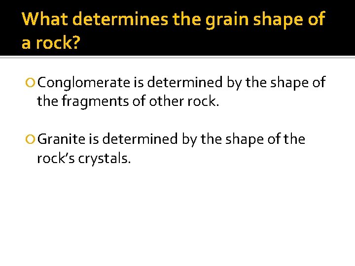 What determines the grain shape of a rock? Conglomerate is determined by the shape