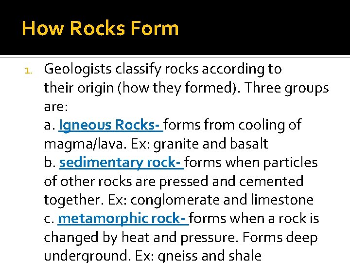 How Rocks Form 1. Geologists classify rocks according to their origin (how they formed).