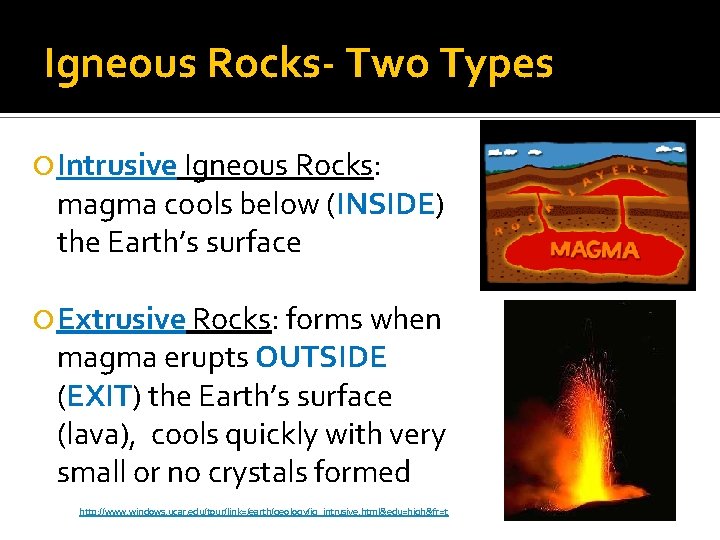 Igneous Rocks- Two Types Intrusive Igneous Rocks: magma cools below (INSIDE) the Earth’s surface