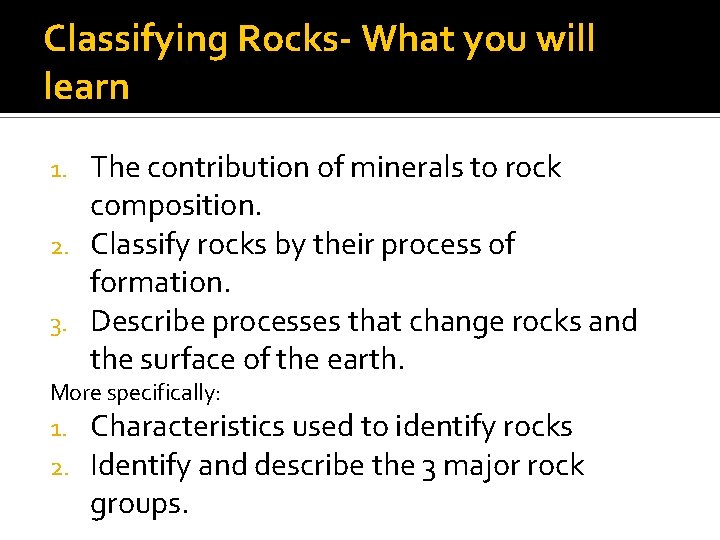 Classifying Rocks- What you will learn The contribution of minerals to rock composition. 2.