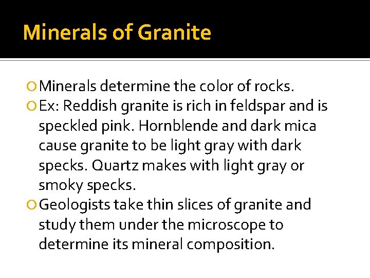 Minerals of Granite Minerals determine the color of rocks. Ex: Reddish granite is rich