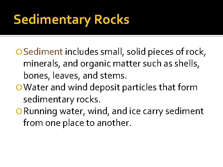 Sedimentary Rocks Sediment includes small, solid pieces of rock, minerals, and organic matter such