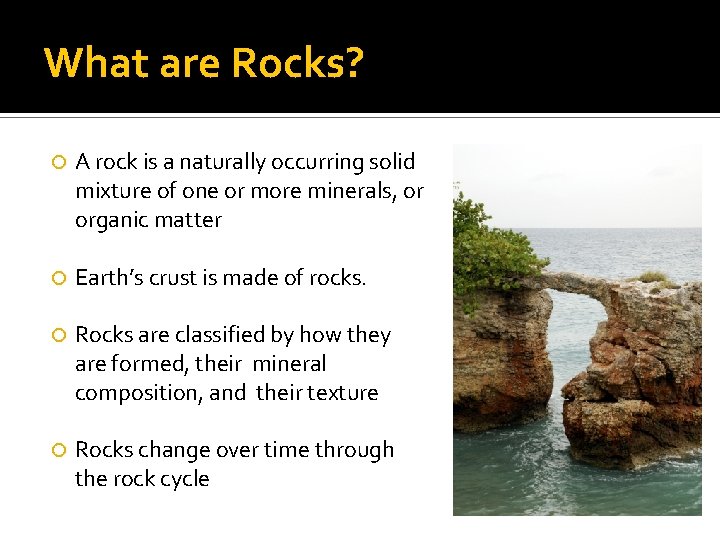 What are Rocks? A rock is a naturally occurring solid mixture of one or