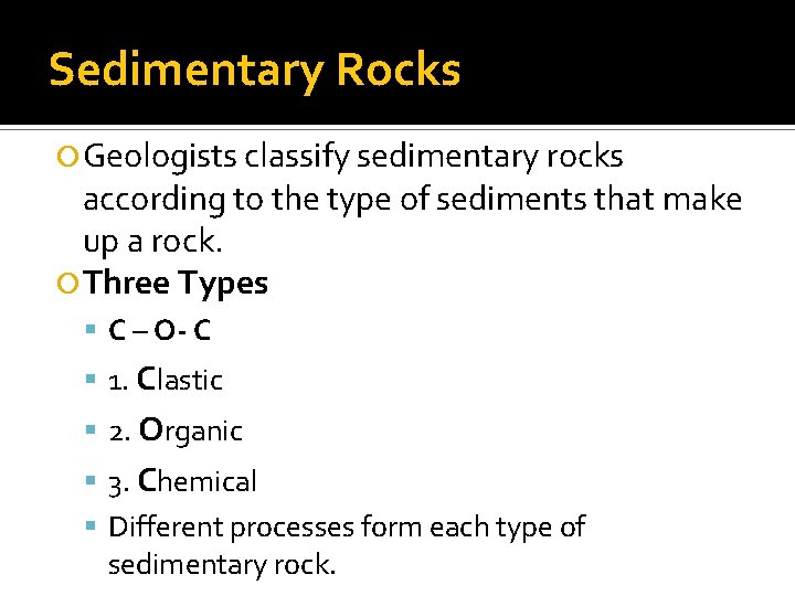 Sedimentary Rocks Geologists classify sedimentary rocks according to the type of sediments that make