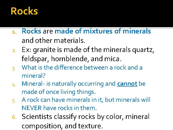 Rocks are made of mixtures of minerals and other materials. 2. Ex: granite is