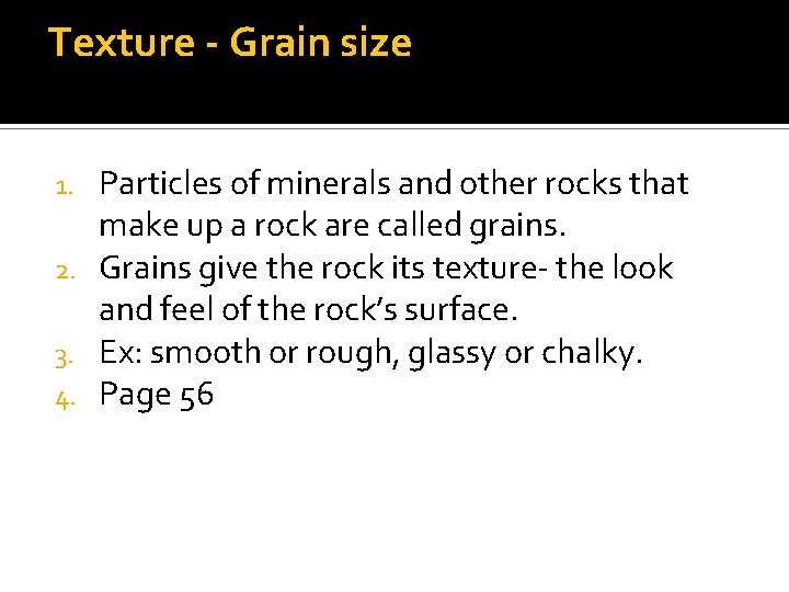 Texture - Grain size Particles of minerals and other rocks that make up a