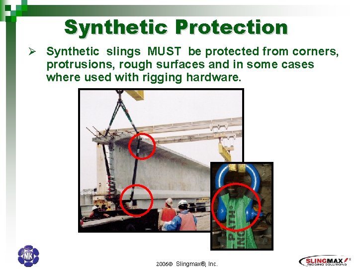 Synthetic Protection Ø Synthetic slings MUST be protected from corners, protrusions, rough surfaces and