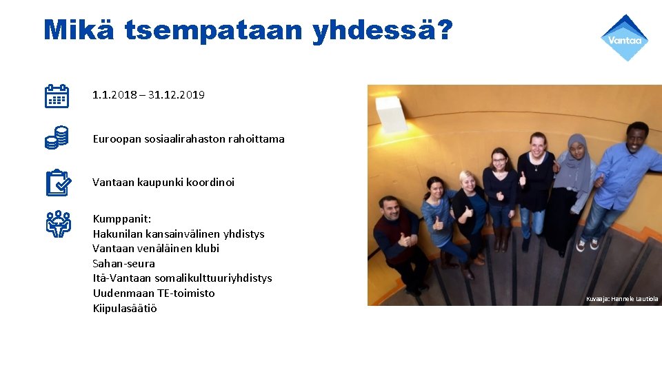 Mikä tsempataan yhdessä? 1. 1. 2018 – 31. 12. 2019 Euroopan sosiaalirahaston rahoittama Vantaan