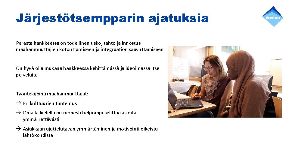 Järjestötsempparin ajatuksia Parasta hankkeessa on todellinen usko, tahto ja innostus maahanmuuttajien kotouttamiseen ja integraation