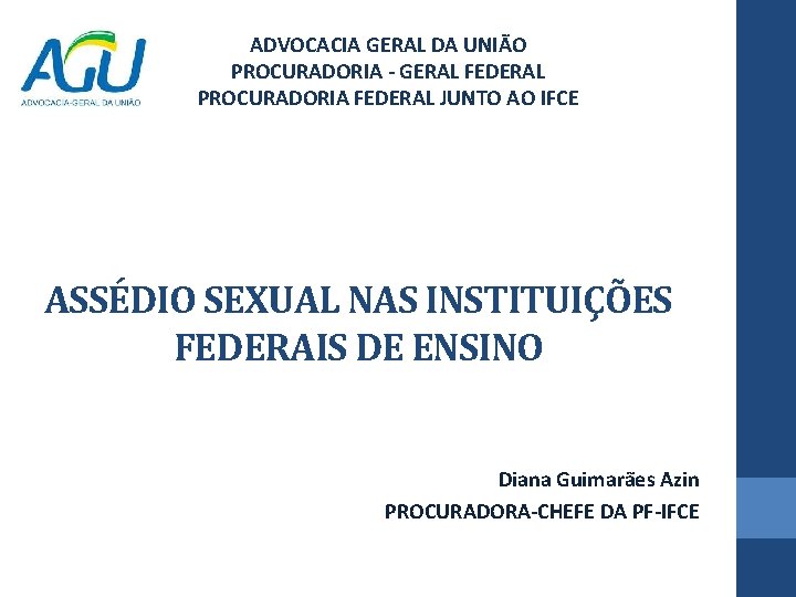 ADVOCACIA GERAL DA UNIÃO PROCURADORIA - GERAL FEDERAL PROCURADORIA FEDERAL JUNTO AO IFCE ASSÉDIO