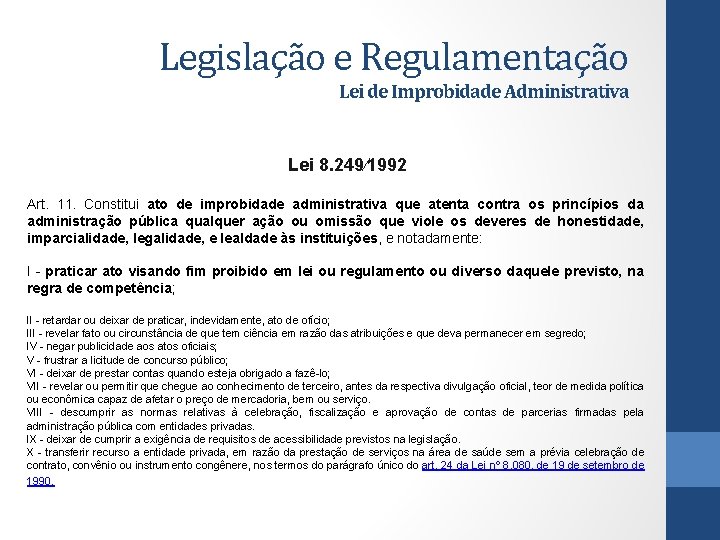 Legislação e Regulamentação Lei de Improbidade Administrativa Lei 8. 249⁄1992 Art. 11. Constitui ato