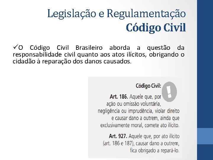 Legislação e Regulamentação Código Civil üO Código Civil Brasileiro aborda a questão da responsabilidade