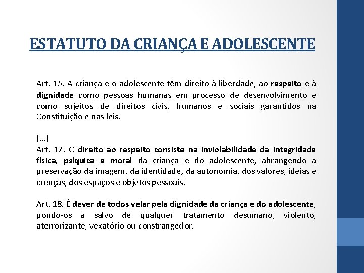 ESTATUTO DA CRIANÇA E ADOLESCENTE Art. 15. A criança e o adolescente têm direito