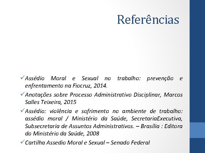 Referências üAssédio Moral e Sexual no trabalho: prevenção e enfrentamento na Fiocruz, 2014. üAnotações