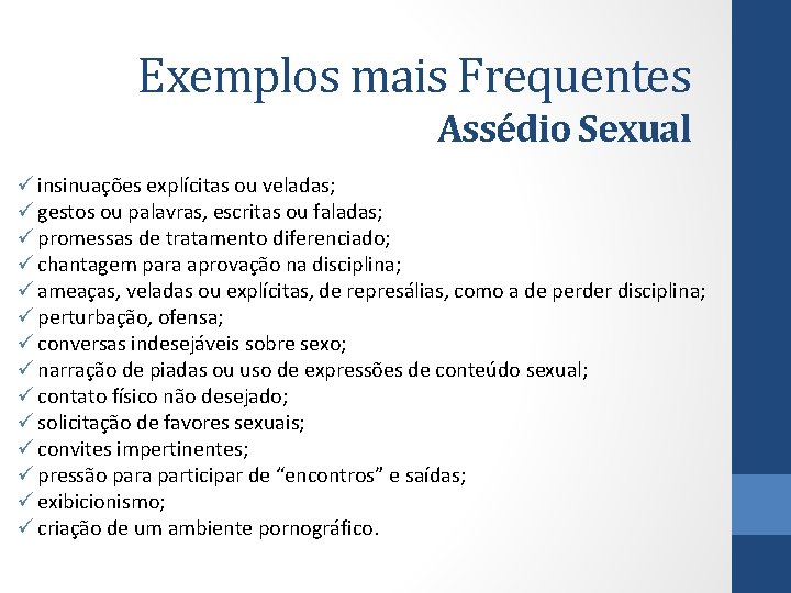 Exemplos mais Frequentes Assédio Sexual ü insinuações explícitas ou veladas; ü gestos ou palavras,