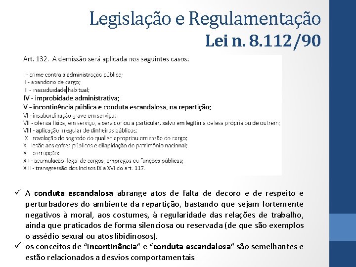  Legislação e Regulamentação Lei n. 8. 112/90 ü A conduta escandalosa abrange atos