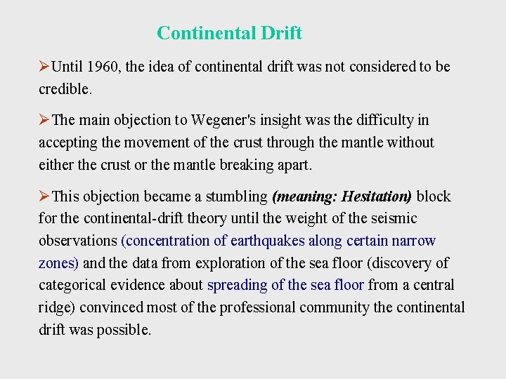 Continental Drift ØUntil 1960, the idea of continental drift was not considered to be