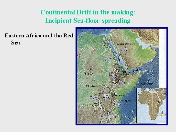 Continental Drift in the making: Incipient Sea-floor spreading Eastern Africa and the Red Sea