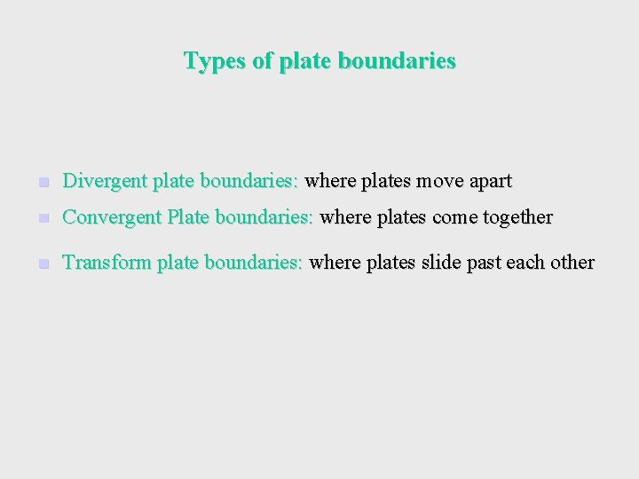 Types of plate boundaries n Divergent plate boundaries: where plates move apart n Convergent