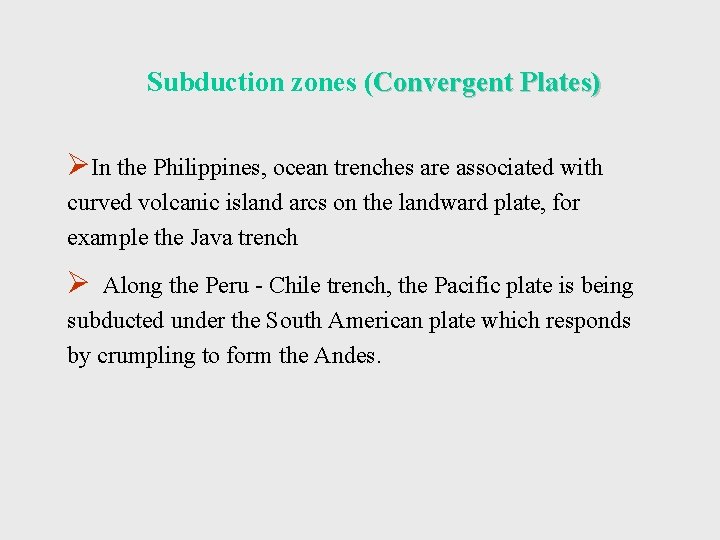 Subduction zones (Convergent Plates) ØIn the Philippines, ocean trenches are associated with curved volcanic