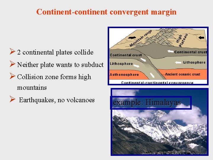 Continent-continent convergent margin Ø 2 continental plates collide Ø Neither plate wants to subduct