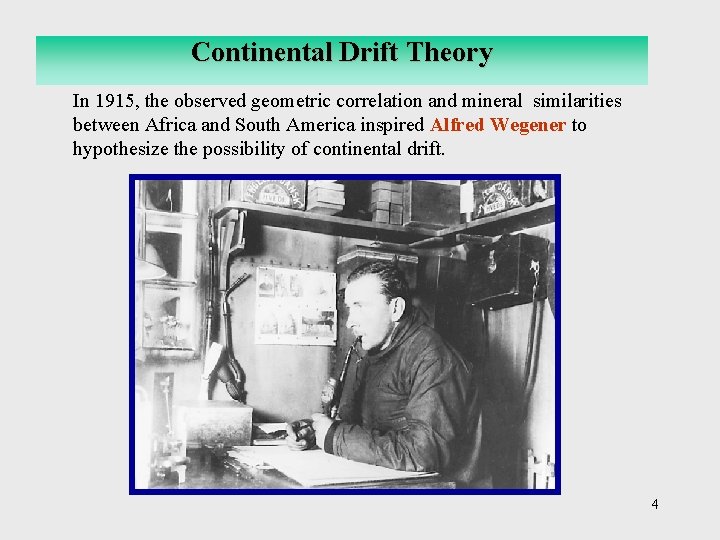 Continental Drift Theory In 1915, the observed geometric correlation and mineral similarities between Africa