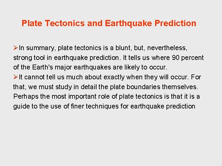 Plate Tectonics and Earthquake Prediction ØIn summary, plate tectonics is a blunt, but, nevertheless,