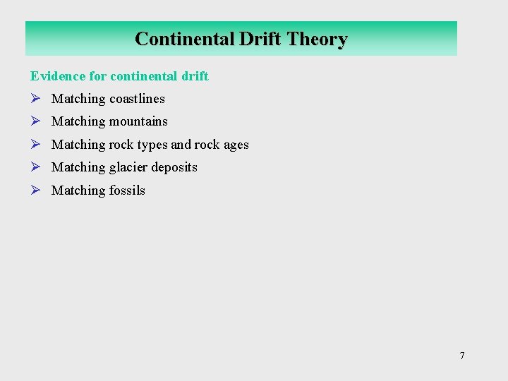 Continental Drift Theory Evidence for continental drift Ø Matching coastlines Ø Matching mountains Ø