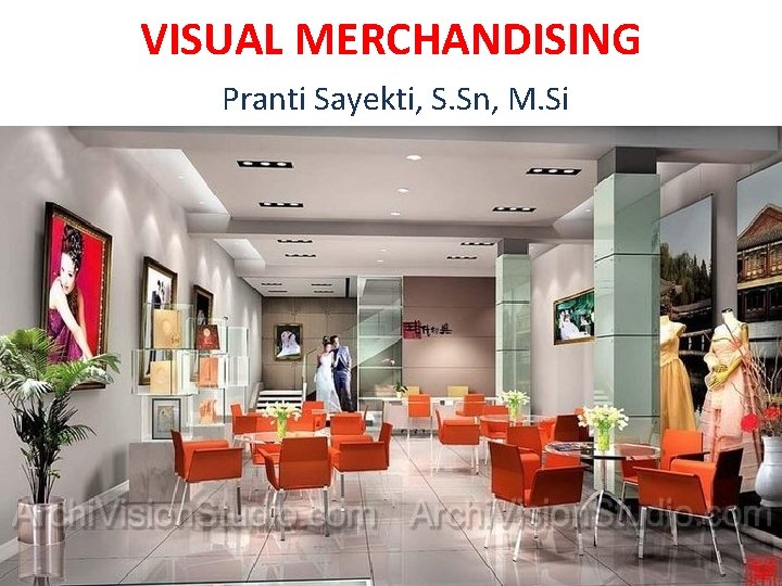 VISUAL MERCHANDISING Pranti Sayekti, S. Sn, M. Si 