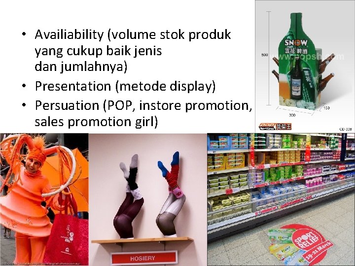  • Availiability (volume stok produk yang cukup baik jenis dan jumlahnya) • Presentation