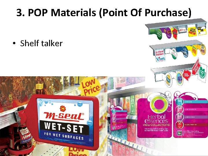 3. POP Materials (Point Of Purchase) • Shelf talker 