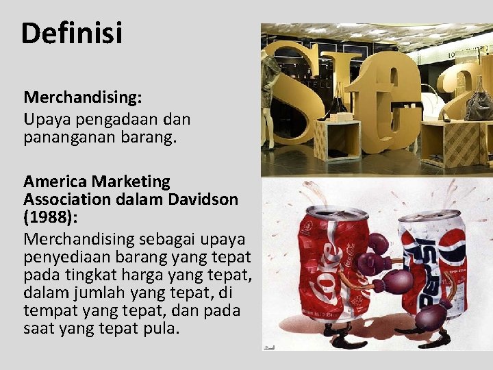 Definisi Merchandising: Upaya pengadaan dan pananganan barang. America Marketing Association dalam Davidson (1988): Merchandising