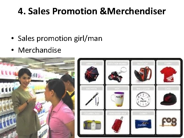 4. Sales Promotion &Merchendiser • Sales promotion girl/man • Merchandise 