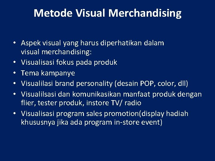 Metode Visual Merchandising • Aspek visual yang harus diperhatikan dalam visual merchandising: • Visualisasi