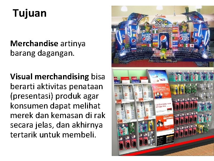 Tujuan Merchandise artinya barang dagangan. Visual merchandising bisa berarti aktivitas penataan (presentasi) produk agar