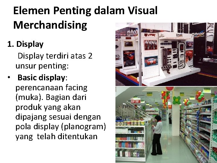 Elemen Penting dalam Visual Merchandising 1. Display terdiri atas 2 unsur penting: • Basic