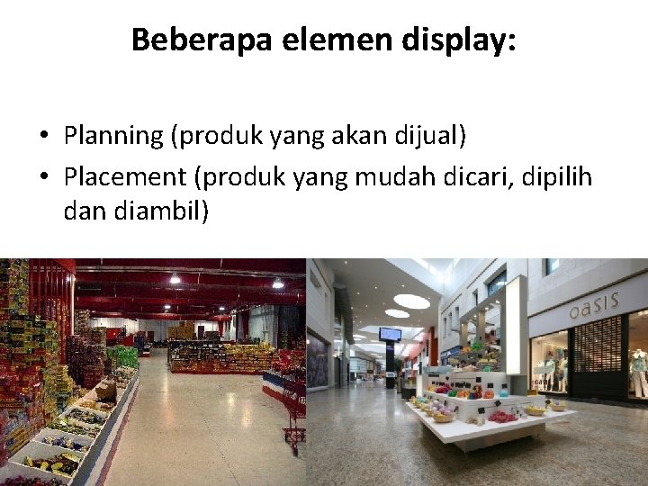 Beberapa elemen display: • Planning (produk yang akan dijual) • Placement (produk yang mudah