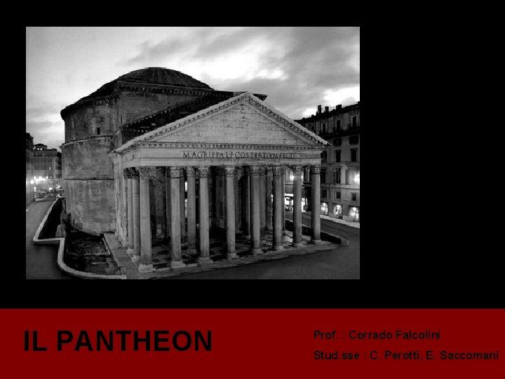 IL PANTHEON Prof. : Corrado Falcolini Stud. sse : C. Perotti, E. Saccomani 