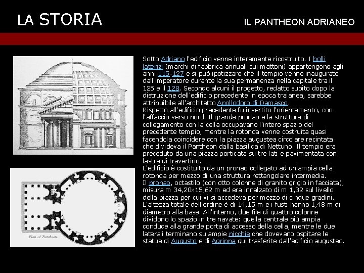 LA STORIA IL PANTHEON ADRIANEO Sotto Adriano l'edificio venne interamente ricostruito. I bolli laterizi
