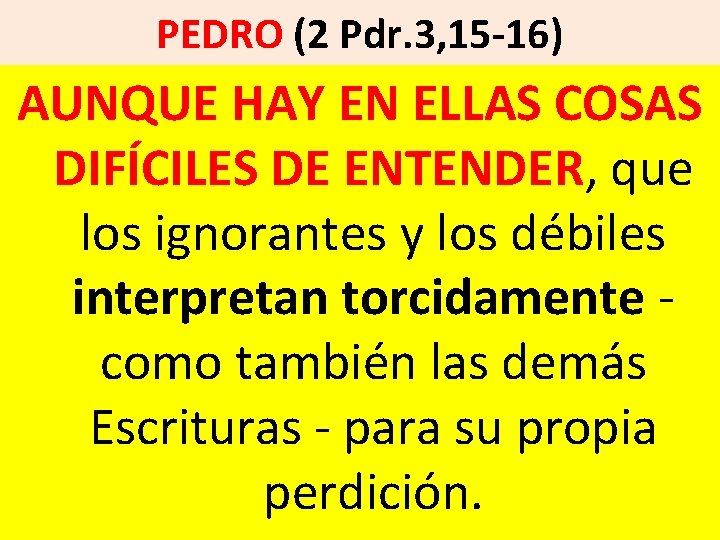 PEDRO (2 Pdr. 3, 15 -16) AUNQUE HAY EN ELLAS COSAS DIFÍCILES DE ENTENDER,