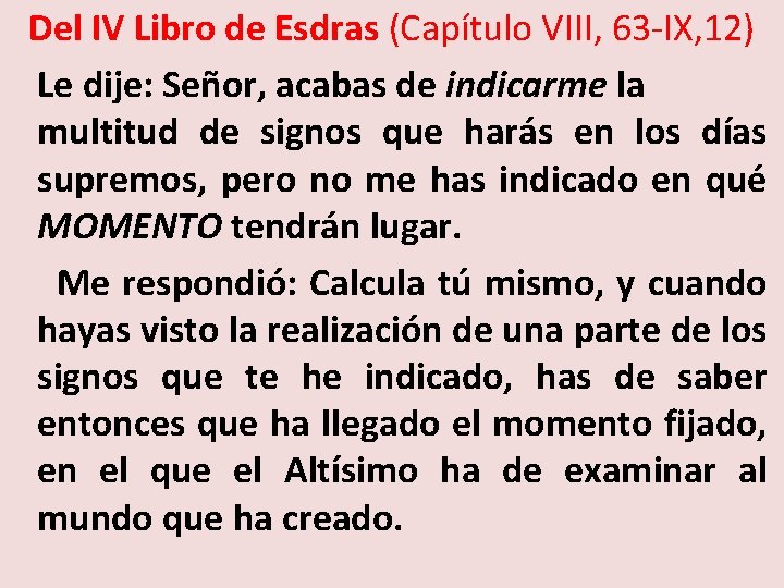 Del IV Libro de Esdras (Capítulo VIII, 63 -IX, 12) Le dije: Señor, acabas