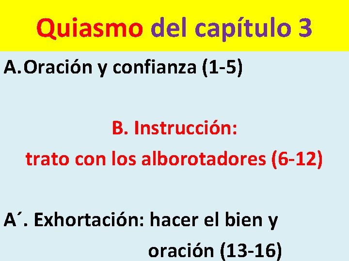 Quiasmo del capítulo 3 A. Oración y confianza (1 -5) B. Instrucción: trato con