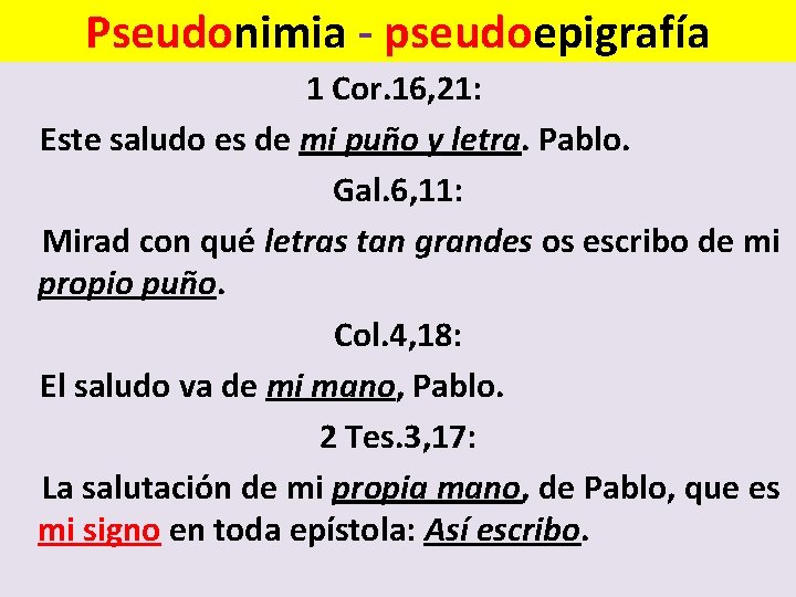 Pseudonimia - pseudoepigrafía 1 Cor. 16, 21: Este saludo es de mi puño y